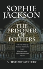The Prisoner of Poitiers (History Mysteries #1) By Sophie Jackson Cover Image