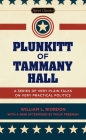 Plunkitt of Tammany Hall: A Series of Very Plain Talks on Very Practical Politics By William L. Riordon, Peter Quinn (Introduction by), Philip Freeman (Afterword by) Cover Image