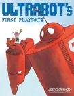 Ultrabot's First Playdate By Josh Schneider, Josh Schneider (Illustrator) Cover Image