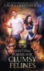 Shifting Forms For Clumsy Felines By Laura Greenwood Cover Image