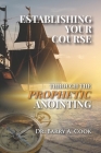 Establishing Your Course Through the Prophetic Anointing By Barry A. Cook Cover Image