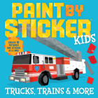 Paint by Sticker Kids: Trucks, Trains & More: Create 10 Pictures One Sticker at a Time! By Workman Publishing Cover Image