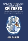 Sailing Through the Storms of Seizures: Living with Epilepsy, Recovering from Brain Surgery, and Being a Caregiver Cover Image