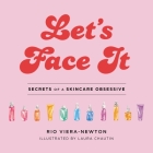 Let's Face It: Secrets of a Skincare Obsessive By Rio Viera-Newton, Laura Chautin (Illustrator) Cover Image