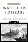 The Burdens of Disease: Epidemics and Human Response in Western History By J. N. Hays Cover Image
