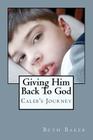 Giving Him Back To God By Beth Baker Cover Image