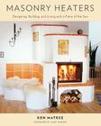 Masonry Heaters: Designing, Building, and Living with a Piece of the Sun Cover Image