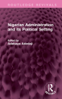 Nigerian Administration and Its Political Setting (Routledge Revivals) By Adebayo Adedeji (Editor) Cover Image
