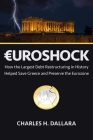 Euroshock: How the Largest Debt Restructuring in History  Helped Save Greece and Preserve the Eurozone By Charles Dallara Cover Image
