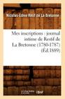 Mes inscriptions: journal intime de Restif de La Bretonne (1780-1787) (Éd.1889) (Litterature) By Nicolas-Edme Rétif de la Bretonne Cover Image