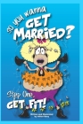 So____ You Wanna get Married: Step One...Get Fit By Vivian Doey Cover Image