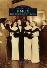 KMOX: The Voice of St. Louis (Images of America (Arcadia Publishing)) Cover Image