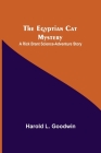 The Egyptian Cat Mystery: A Rick Brant Science-Adventure Story By Harold L. Goodwin Cover Image