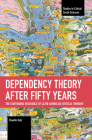 Dependency Theory After Fifty Years: The Continuing Relevance of Latin American Critical Thought (Studies in Critical Social Sciences) Cover Image
