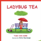 Ladybug Tea By Tam Van Kirk Cover Image