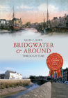 Bridgwater & Around Through Time By David C. Bown Cover Image