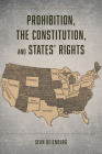 Prohibition, the Constitution, and States' Rights By Sean Beienburg Cover Image