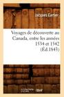 Voyages de Découverte Au Canada, Entre Les Années 1534 Et 1542 (Éd.1843) (Histoire) By Jacques Cartier Cover Image