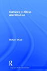 Cultures of Glass Architecture (Design and the Built Environment) By Hisham Elkadi Cover Image