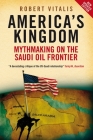 America's Kingdom: Mythmaking on the Saudi Oil Frontier By Robert Vitalis Cover Image