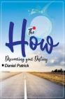 The How;: Discovering Your Destiny. By Daniel Patrick Cover Image