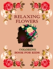 Relaxing flowers coloring book for kids: This is A Kids Coloring Book with Fun, Easy, and Relaxing most beautiful flowers for Boys, Girls, and Beginne By Color Disign Shop Cover Image