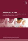 The Essence of Play: A Practice Companion for Professionals Working with Children and Young People By Justine Howard, Karen McInnes Cover Image