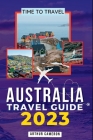 Australia Travel Guide 2023: Discover the Unforgettable Beauty and Culture of Australia Cover Image