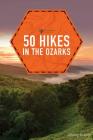 50 Hikes in the Ozarks (Explorer's 50 Hikes) By Johnny Molloy Cover Image