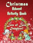 Christmas Advent Activity Book-Lots of Love Daughter!: 25 + Activity Games: Colored Game Boards & More for Children Cover Image