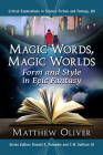 Magic Words, Magic Worlds: Form and Style in Epic Fantasy (Critical Explorations in Science Fiction and Fantasy #80) By Matthew Oliver, Donald E. Palumbo (Editor), III Sullivan, C. W. (Editor) Cover Image
