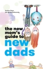 The New Mom's Guide to New Dads By Andrew Shaw, Fe Amarante (Cover Design by), Natalie Silver (Editor) Cover Image