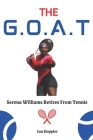 The G, O.A.T: Serena Williams Retires From Tennis By Ian Doppler Cover Image