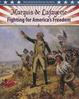 Marquis de Lafayette: Fighting for America's Freedom (Understanding the American Revolution) By Lisa Colozza Cocca Cover Image