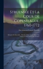 Struensée Et La Cour De Copenhague, 1760-1772: Mémoires De Reverdil ... Précédes D'une Courte Notice Sur L'auteur Et Suivis De Lettres Inédites By Elie-Salomon-François Reverdil Cover Image