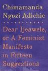 Dear Ijeawele, or A Feminist Manifesto in Fifteen Suggestions By Chimamanda Ngozi Adichie Cover Image