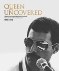 Queen Uncovered: Unseen Photographs, Rarities and Insights From Life With A Rock 'n' Roll Band By Peter Hince Cover Image