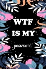 Wtf Is My Password: Internet Password Logbook Large Print With Tabs - Colorful Leaf And Black Background Cover By Norman M. Pray Cover Image