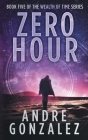 Zero Hour (Wealth of Time Series, Book 5) By Andre Gonzalez Cover Image