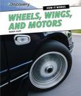 Wheels, Wings, and Motors (Discovery Education: How It Works #2) Cover Image