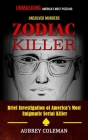 Zodiac Killer: Unmasking America's Most Puzzling Unsolved Murders (Brief Investigation of America's Most Enigmatic Serial Killer) By Aubrey Coleman Cover Image