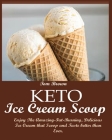 Keto Ice Cream Scoop: Enjoy The Amazing-Fat-Burning, Delicious Ice Cream that Scoop and Taste better than Ever. By Tom Brown Cover Image