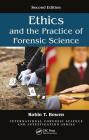 Ethics and the Practice of Forensic Science (International Forensic Science and Investigation) By Robin T. Bowen Cover Image