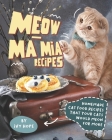 Meow-Ma Mia Recipes: Homemade Cat Food Recipes That Your Cats Would Meow for More By Ivy Hope Cover Image