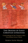 The Origins of Early Christian Literature By Robyn Faith Walsh Cover Image