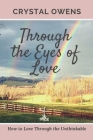 Through the Eyes of Love: How to Love Through the Unthinkable By Crystal Owens Cover Image