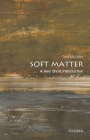 Soft Matter: A Very Short Introduction (Very Short Introductions) By Tom McLeish Cover Image