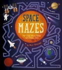 Space Mazes: 45 Cosmic Mazes Packed with Science Facts By Marc Pattenden (Illustrator), Laura Baker Cover Image