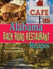 Alabama Back Road Restaurant Recipes: A Cookbook & Restaurant Guide Cover Image