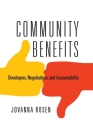 Community Benefits: Developers, Negotiations, and Accountability (City in the Twenty-First Century) By Jovanna Rosen Cover Image